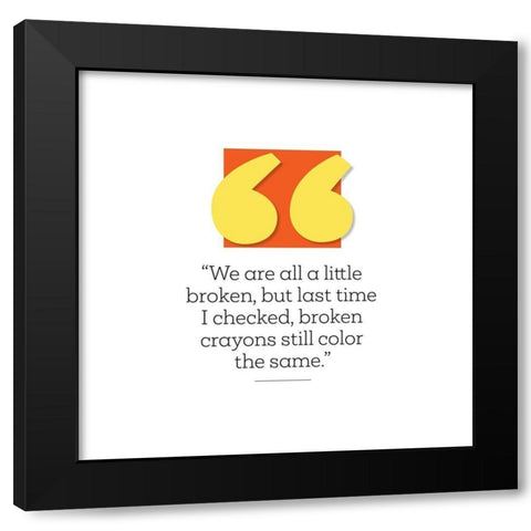 Artsy Quotes Quote: Broken Black Modern Wood Framed Art Print by ArtsyQuotes