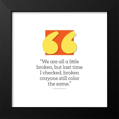 Artsy Quotes Quote: Broken Black Modern Wood Framed Art Print by ArtsyQuotes