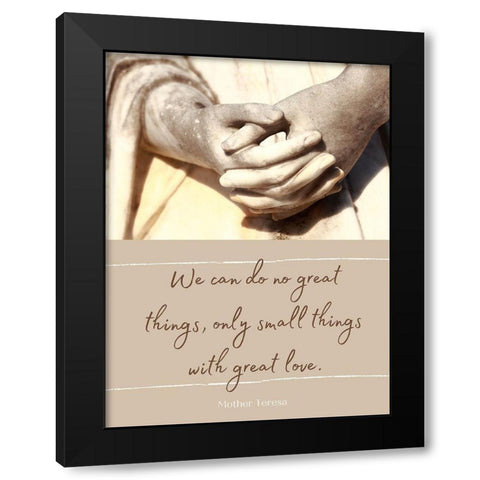 Mother Teresa Quote: Great Things Black Modern Wood Framed Art Print with Double Matting by ArtsyQuotes