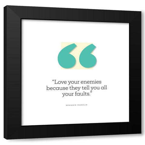 Benjamin Franklin Quote: Love Your Enemies Black Modern Wood Framed Art Print with Double Matting by ArtsyQuotes