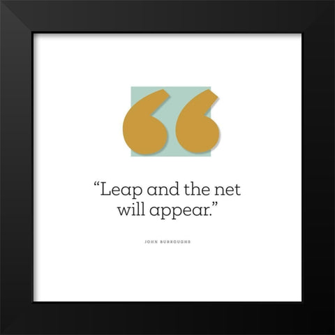 John Burroughs Quote: Leap Black Modern Wood Framed Art Print by ArtsyQuotes