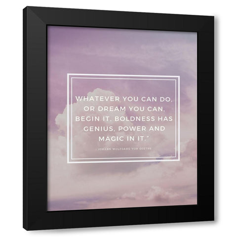 Johann Wolfgang von Goethe Quote: Boldness Has Genius Black Modern Wood Framed Art Print with Double Matting by ArtsyQuotes