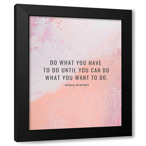 Oprah Winfrey Quote: What You Want Black Modern Wood Framed Art Print by ArtsyQuotes