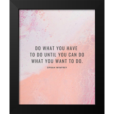 Oprah Winfrey Quote: What You Want Black Modern Wood Framed Art Print by ArtsyQuotes