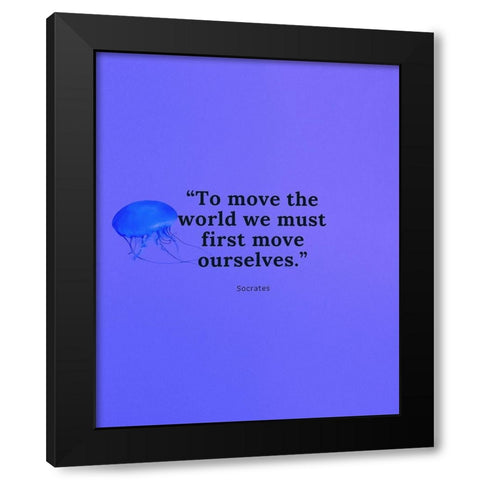 Socrates Quote: Move Ourselves Black Modern Wood Framed Art Print by ArtsyQuotes