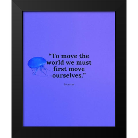 Socrates Quote: Move Ourselves Black Modern Wood Framed Art Print by ArtsyQuotes