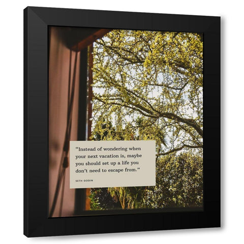 Seth Godin Quote: Vacation Black Modern Wood Framed Art Print by ArtsyQuotes