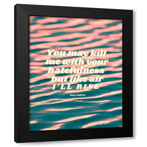 Maya Angelou Quote: Hatefulness Black Modern Wood Framed Art Print with Double Matting by ArtsyQuotes