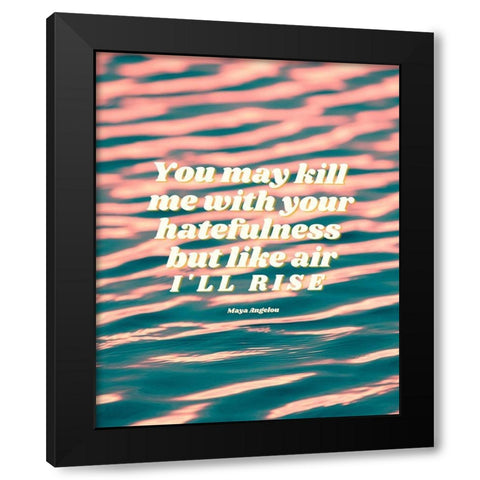 Maya Angelou Quote: Hatefulness Black Modern Wood Framed Art Print by ArtsyQuotes