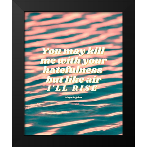 Maya Angelou Quote: Hatefulness Black Modern Wood Framed Art Print by ArtsyQuotes