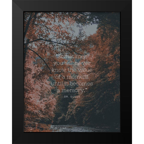 Dr. Suess Quote: Value of a Moment Black Modern Wood Framed Art Print by ArtsyQuotes