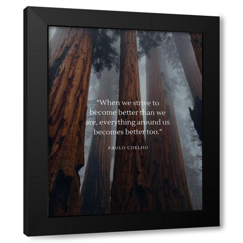 Paulo Coelho Quote: Become Better Black Modern Wood Framed Art Print by ArtsyQuotes