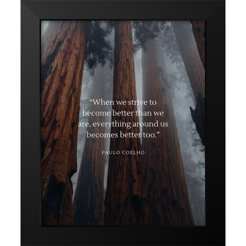 Paulo Coelho Quote: Become Better Black Modern Wood Framed Art Print by ArtsyQuotes