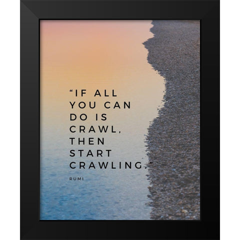 Rumi Quote: Start Crawling Black Modern Wood Framed Art Print by ArtsyQuotes