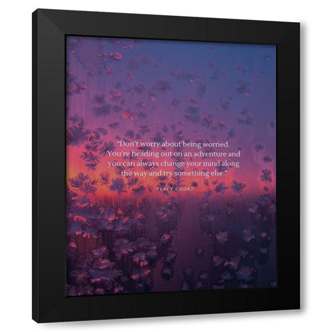 Tracy Kidder Quote: Dont Worry Black Modern Wood Framed Art Print with Double Matting by ArtsyQuotes