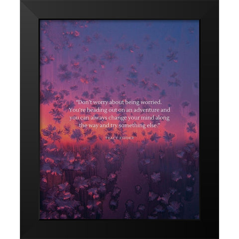 Tracy Kidder Quote: Dont Worry Black Modern Wood Framed Art Print by ArtsyQuotes