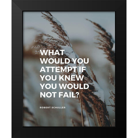 Robert Schuller Quote: What Would You Black Modern Wood Framed Art Print by ArtsyQuotes