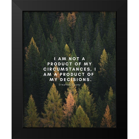Stephen Covey Quote: My Decisions Black Modern Wood Framed Art Print by ArtsyQuotes