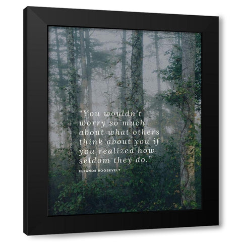 Eleanor Roosevelt Quote: What Others Think Black Modern Wood Framed Art Print with Double Matting by ArtsyQuotes