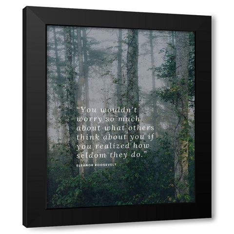 Eleanor Roosevelt Quote: What Others Think Black Modern Wood Framed Art Print by ArtsyQuotes
