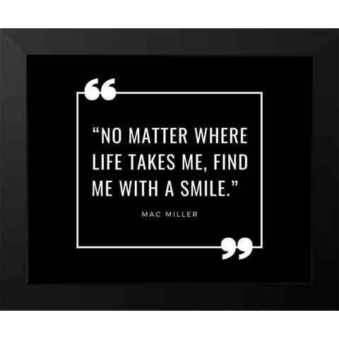 Mac Miller Quote: Find Me with a Smile Black Modern Wood Framed Art Print by ArtsyQuotes