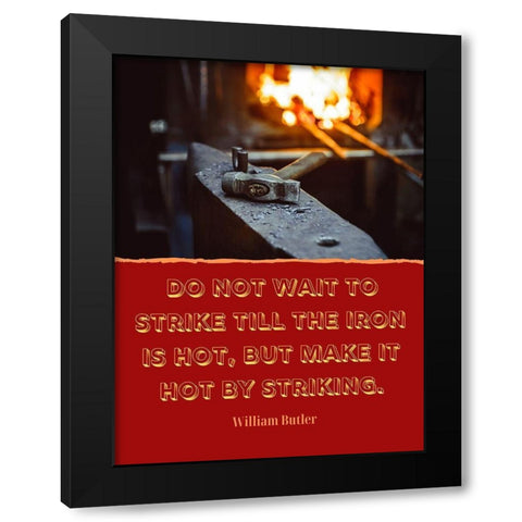 William Butler Quote: The Iron is Hot Black Modern Wood Framed Art Print by ArtsyQuotes