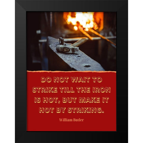 William Butler Quote: The Iron is Hot Black Modern Wood Framed Art Print by ArtsyQuotes