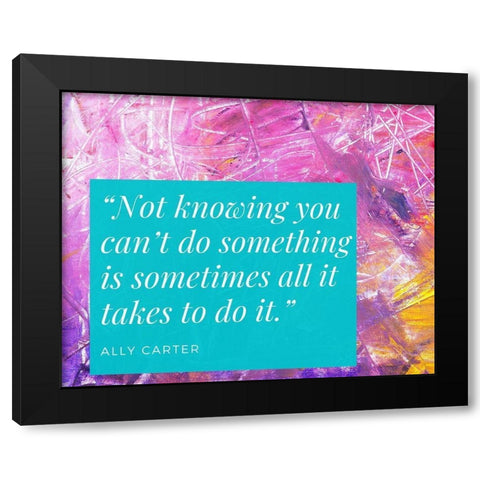 Ally Carter Quote: Not Knowing Black Modern Wood Framed Art Print with Double Matting by ArtsyQuotes