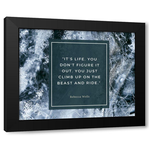 Rebecca Wells Quote: Its Life Black Modern Wood Framed Art Print by ArtsyQuotes