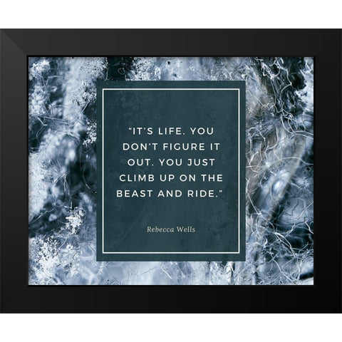 Rebecca Wells Quote: Its Life Black Modern Wood Framed Art Print by ArtsyQuotes