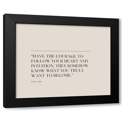 Steve Jobs Quote: Have the Courage Black Modern Wood Framed Art Print with Double Matting by ArtsyQuotes