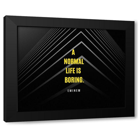 Eminem Quote: A Normal Life is Boring Black Modern Wood Framed Art Print by ArtsyQuotes