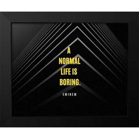 Eminem Quote: A Normal Life is Boring Black Modern Wood Framed Art Print by ArtsyQuotes