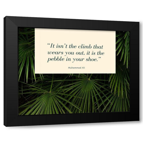 Muhammad Ali Quote: The Pebble in Your Shoe Black Modern Wood Framed Art Print with Double Matting by ArtsyQuotes