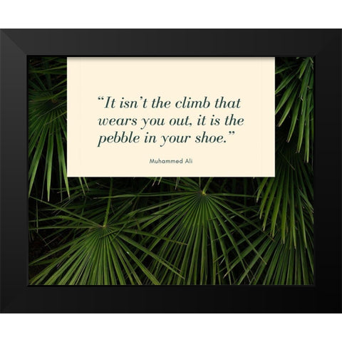 Muhammad Ali Quote: The Pebble in Your Shoe Black Modern Wood Framed Art Print by ArtsyQuotes