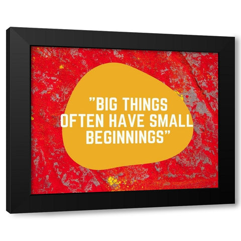Artsy Quotes Quote: Small Beginnings Black Modern Wood Framed Art Print by ArtsyQuotes