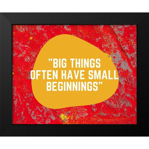 Artsy Quotes Quote: Small Beginnings Black Modern Wood Framed Art Print by ArtsyQuotes