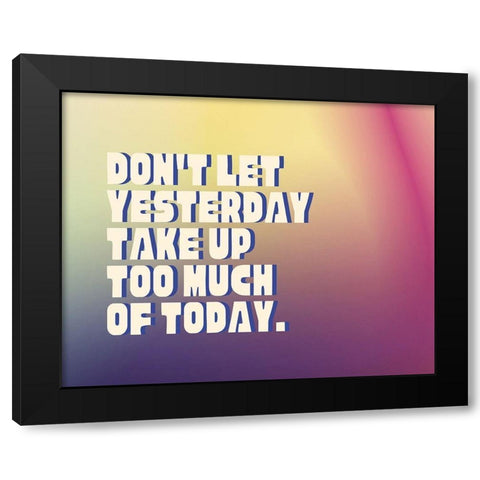 Artsy Quotes Quote: Yesterday Black Modern Wood Framed Art Print by ArtsyQuotes