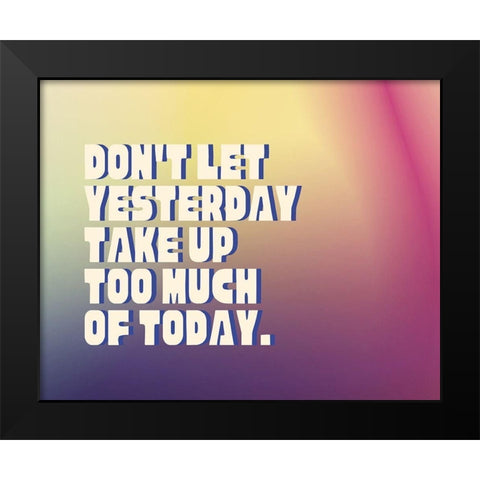 Artsy Quotes Quote: Yesterday Black Modern Wood Framed Art Print by ArtsyQuotes