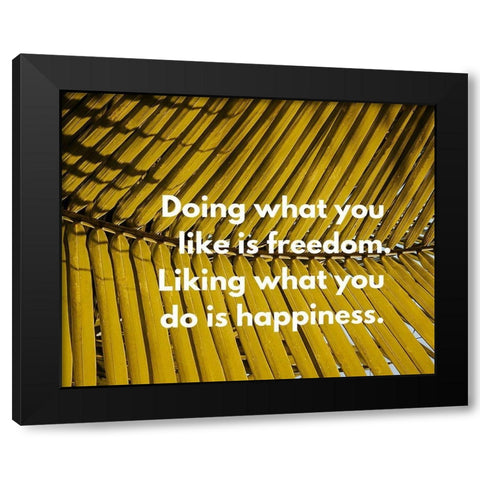 Artsy Quotes Quote: Freedom and Happiness Black Modern Wood Framed Art Print by ArtsyQuotes