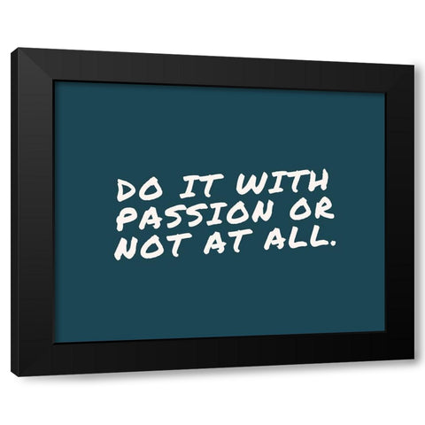 Artsy Quotes Quote: Do it with Passion Black Modern Wood Framed Art Print by ArtsyQuotes