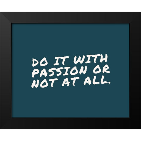 Artsy Quotes Quote: Do it with Passion Black Modern Wood Framed Art Print by ArtsyQuotes