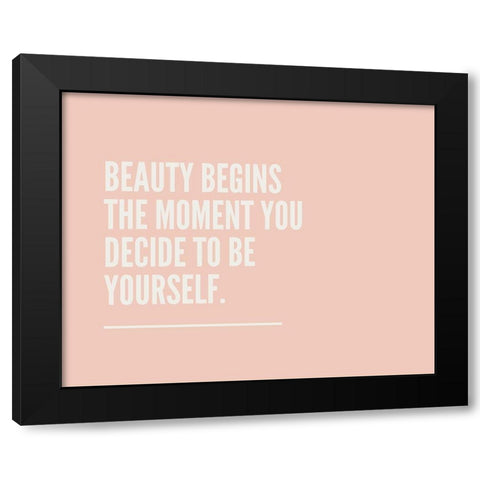 Artsy Quotes Quote: Beauty Begins Black Modern Wood Framed Art Print with Double Matting by ArtsyQuotes