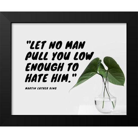 Martin Luther King Quote: Let No Man Black Modern Wood Framed Art Print by ArtsyQuotes