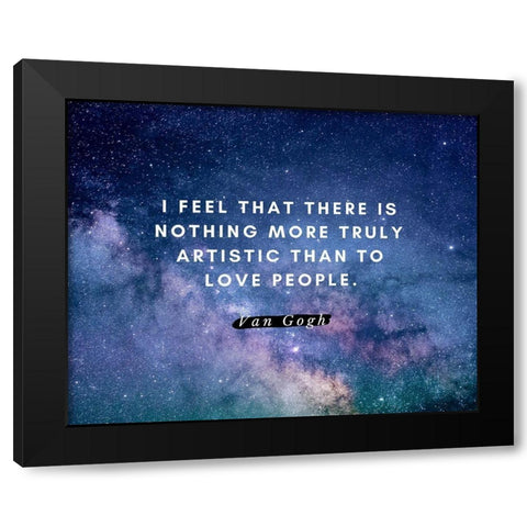 Van gogh Quote: Love People Black Modern Wood Framed Art Print by ArtsyQuotes