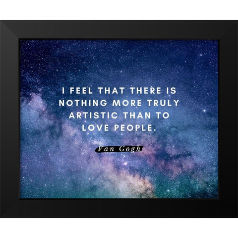 Van gogh Quote: Love People Black Modern Wood Framed Art Print by ArtsyQuotes