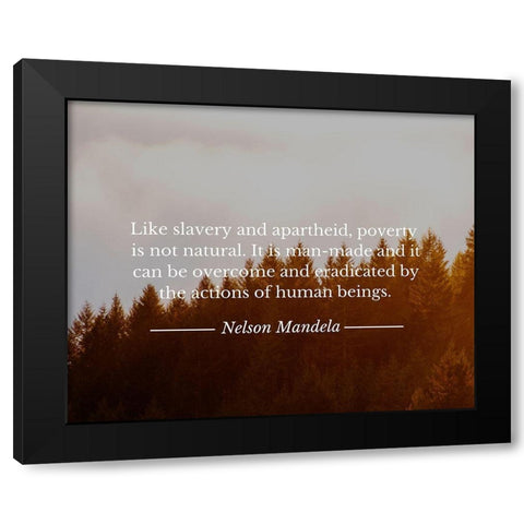 Nelson Mandela Quote: Poverty is not Natural Black Modern Wood Framed Art Print with Double Matting by ArtsyQuotes