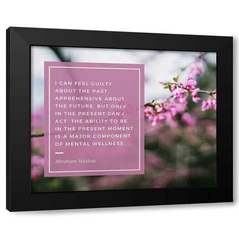 Abraham Maslow Quote: Guilty About the Past Black Modern Wood Framed Art Print by ArtsyQuotes