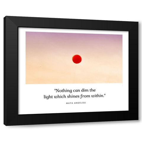 Maya Angelou Quote: Nothing Can Dim the Light Black Modern Wood Framed Art Print with Double Matting by ArtsyQuotes