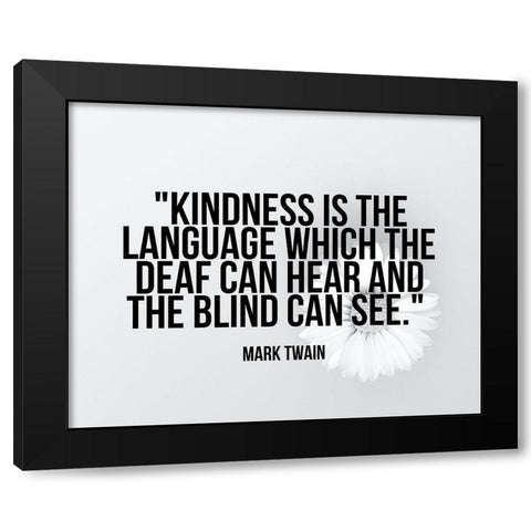 Mark Twain Quote: Kindness Black Modern Wood Framed Art Print with Double Matting by ArtsyQuotes